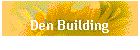 Den Building